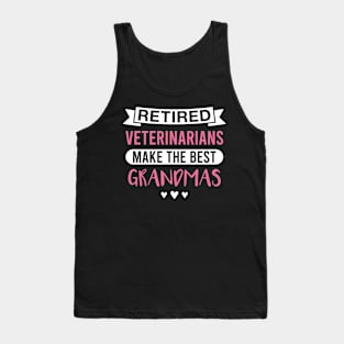 Retired Veterinarians Make the Best Grandmas - Funny Veterinarian Grandmother Tank Top